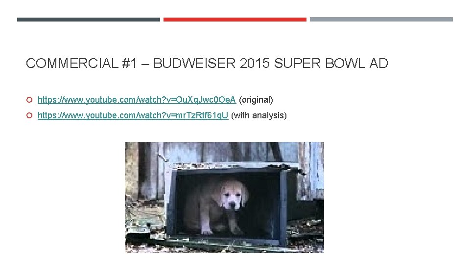 COMMERCIAL #1 – BUDWEISER 2015 SUPER BOWL AD https: //www. youtube. com/watch? v=Ou. Xq.