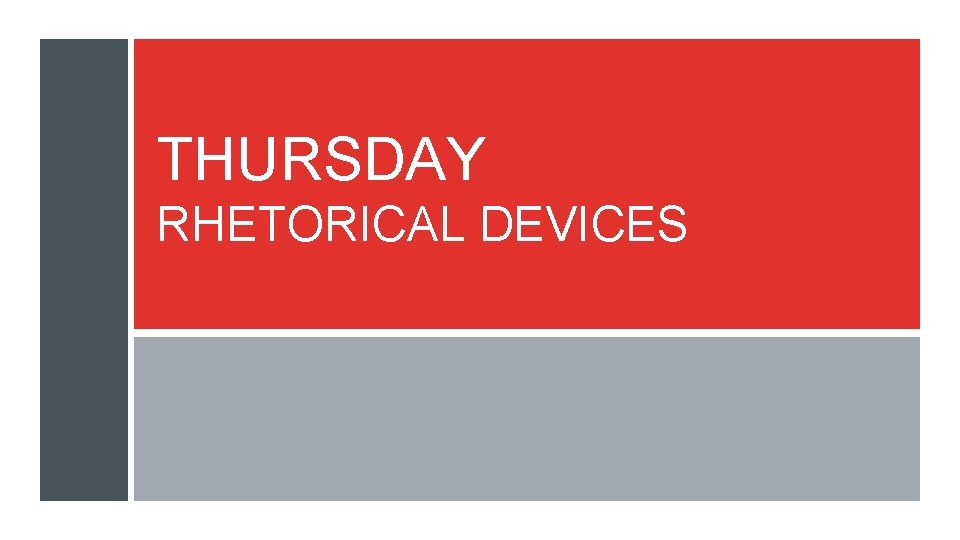 THURSDAY RHETORICAL DEVICES 