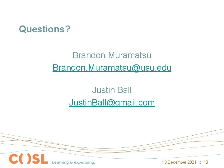 Questions? Brandon Muramatsu Brandon. Muramatsu@usu. edu Justin Ball Justin. Ball@gmail. com 13 December 2021