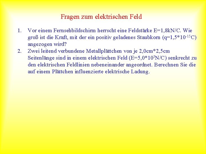 Fragen zum elektrischen Feld 1. 2. Vor einem Fernsehbildschirm herrscht eine Feldstärke E=1, 8