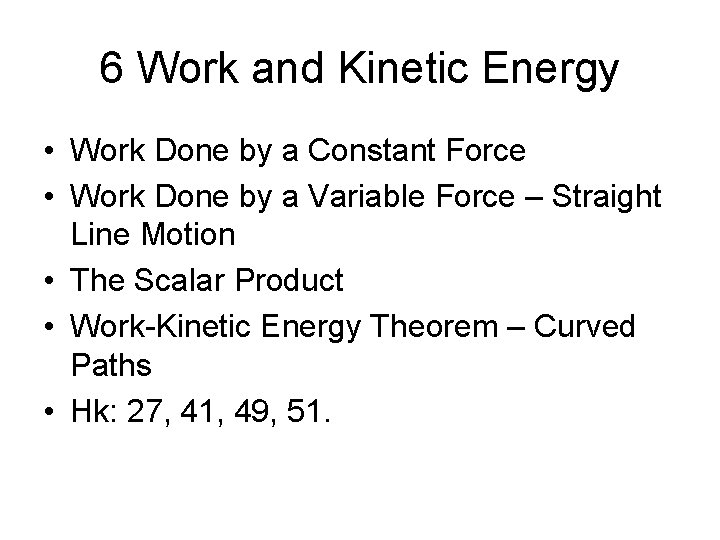6 Work and Kinetic Energy • Work Done by a Constant Force • Work