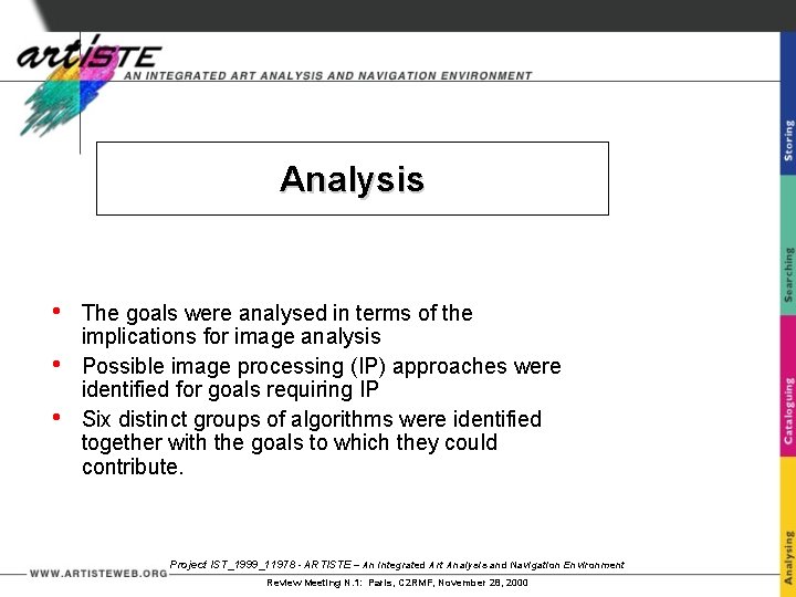 Analysis • • • The goals were analysed in terms of the implications for