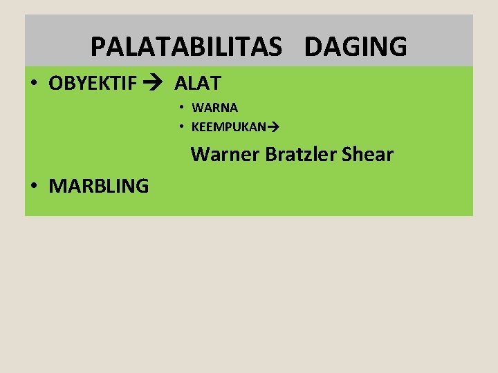 PALATABILITAS DAGING • OBYEKTIF ALAT • WARNA • KEEMPUKAN Warner Bratzler Shear • MARBLING