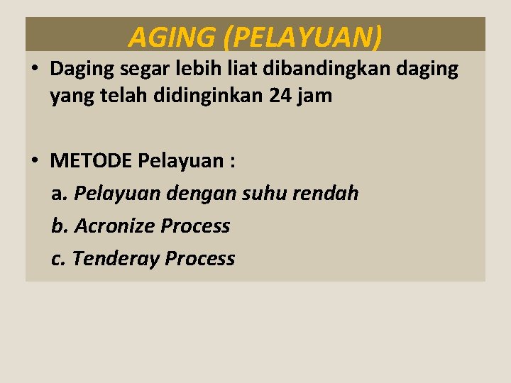 AGING (PELAYUAN) • Daging segar lebih liat dibandingkan daging yang telah didinginkan 24 jam