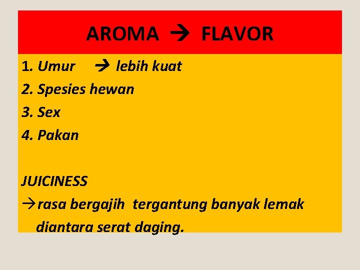 AROMA FLAVOR 1. Umur lebih kuat 2. Spesies hewan 3. Sex 4. Pakan JUICINESS