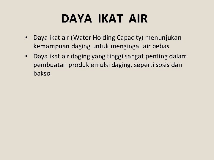 DAYA IKAT AIR • Daya ikat air (Water Holding Capacity) menunjukan kemampuan daging untuk