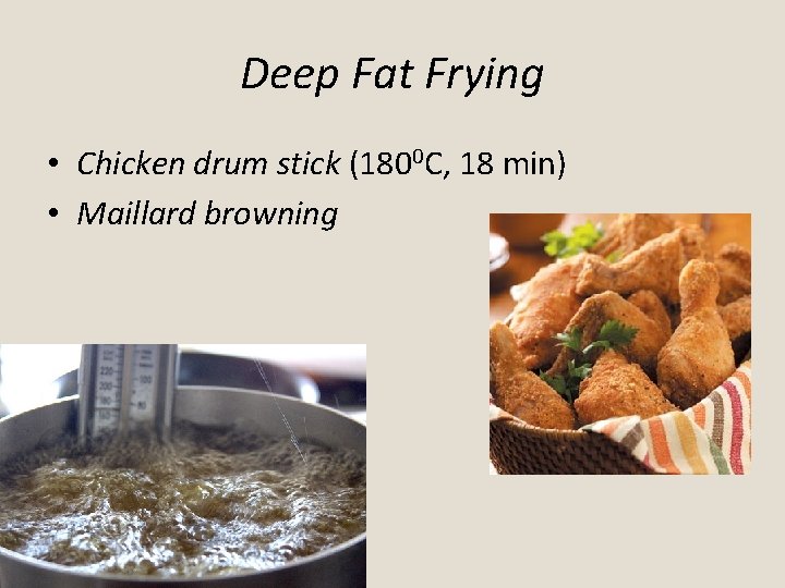 Deep Fat Frying • Chicken drum stick (1800 C, 18 min) • Maillard browning