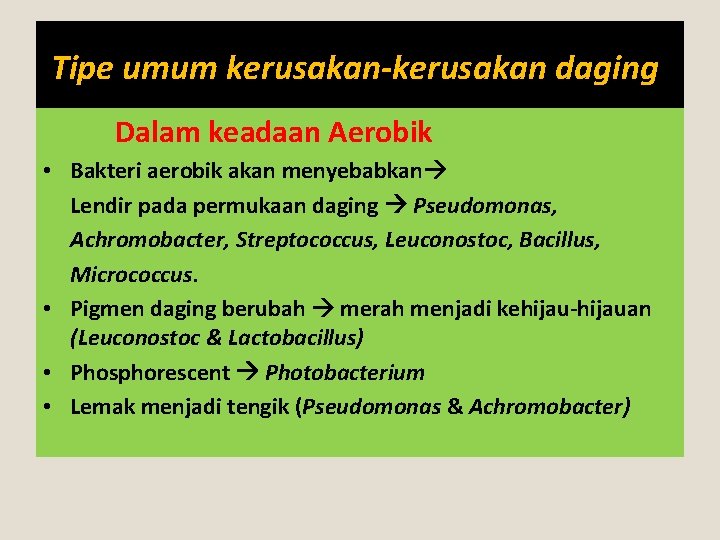 Tipe umum kerusakan-kerusakan daging: Dalam keadaan Aerobik • Bakteri aerobik akan menyebabkan Lendir pada