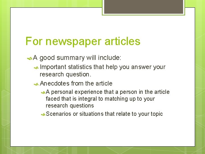 For newspaper articles A good summary will include: Important statistics that help you answer