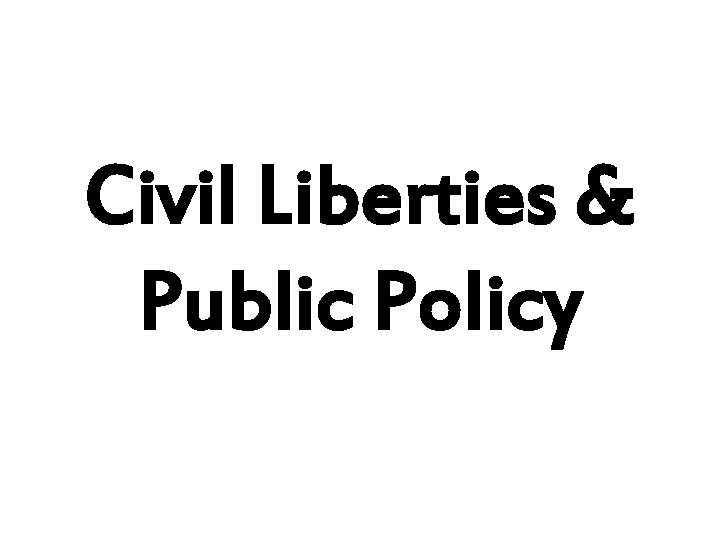 Civil Liberties & Public Policy 