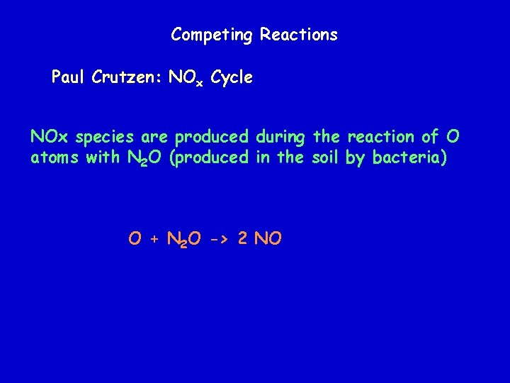 Competing Reactions Paul Crutzen: NOx Cycle NOx species are produced during the reaction of