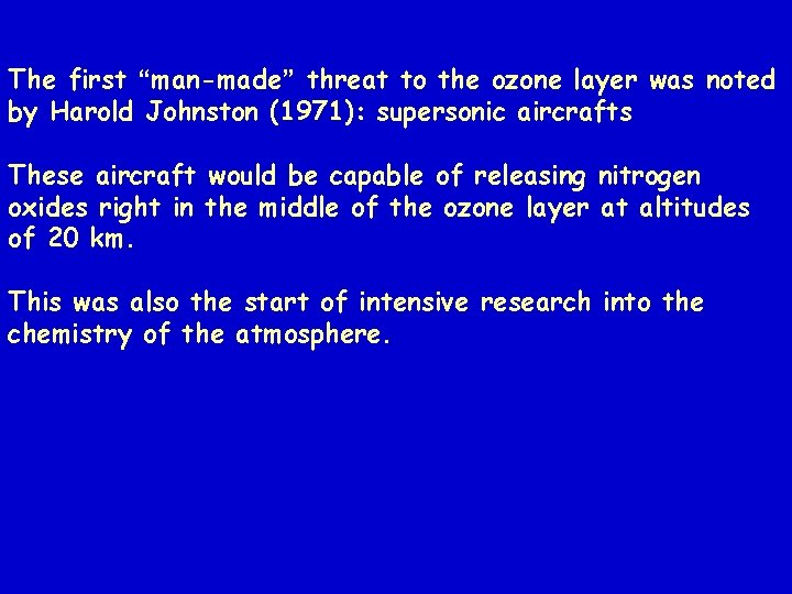 The first “man-made” threat to the ozone layer was noted by Harold Johnston (1971):