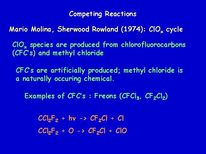 Competing Reactions Mario Molina, Sherwood Rowland (1974): Cl. Ox cycle Cl. Ox species are