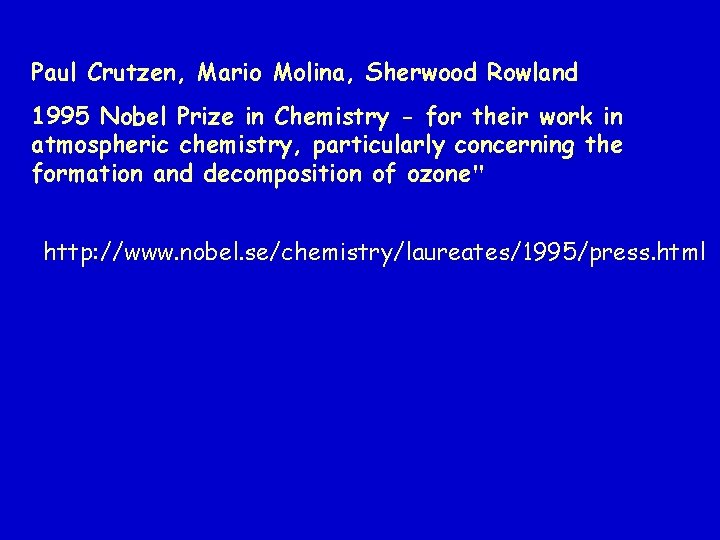 Paul Crutzen, Mario Molina, Sherwood Rowland 1995 Nobel Prize in Chemistry - for their