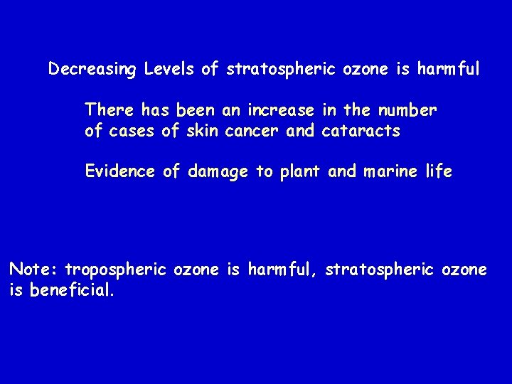 Decreasing Levels of stratospheric ozone is harmful There has been an increase in the