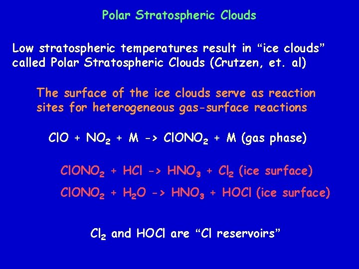 Polar Stratospheric Clouds Low stratospheric temperatures result in “ice clouds” called Polar Stratospheric Clouds