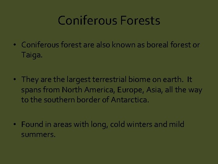 Coniferous Forests • Coniferous forest are also known as boreal forest or Taiga. •