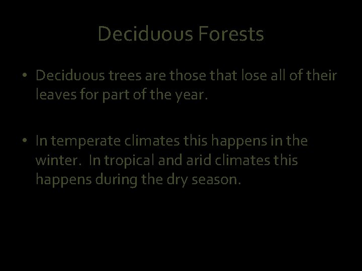 Deciduous Forests • Deciduous trees are those that lose all of their leaves for