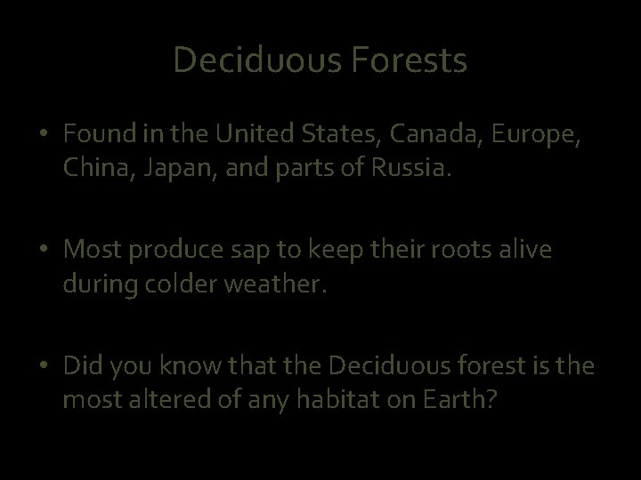 Deciduous Forests • Found in the United States, Canada, Europe, China, Japan, and parts