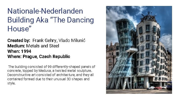 Nationale-Nederlanden Building Aka “The Dancing House” Created by: Frank Gehry , Vlado Milunić Medium: