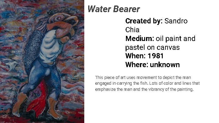 Water Bearer Created by: Sandro Chia Medium: oil paint and pastel on canvas When: