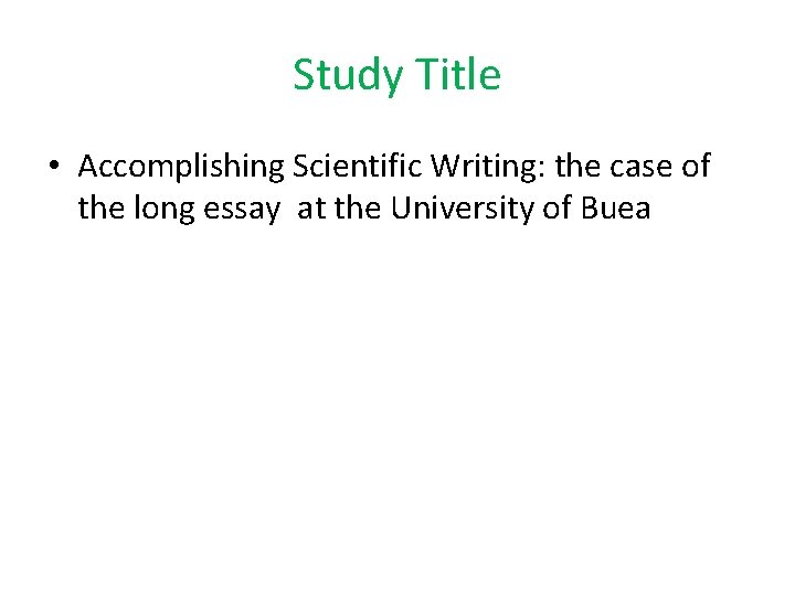 Study Title • Accomplishing Scientific Writing: the case of the long essay at the