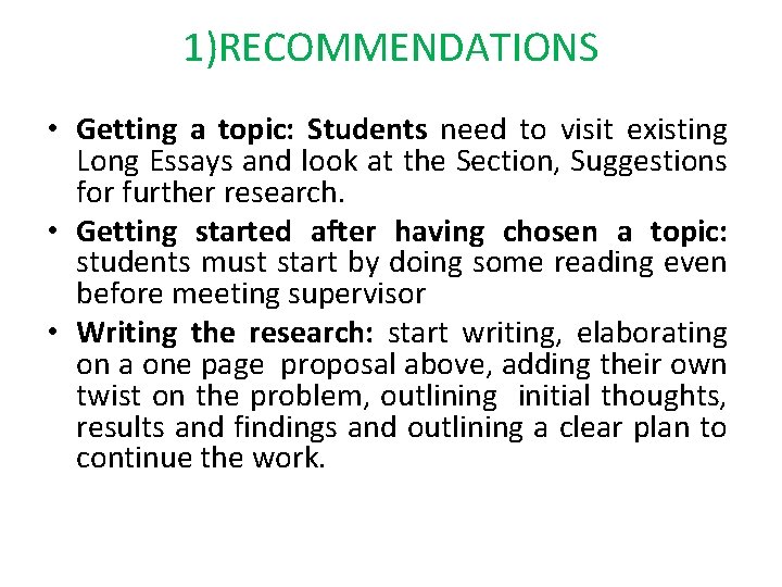 1)RECOMMENDATIONS • Getting a topic: Students need to visit existing Long Essays and look