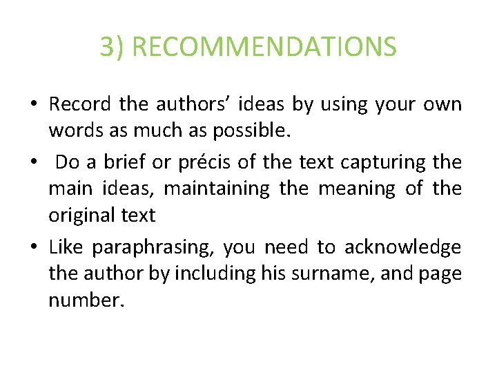 3) RECOMMENDATIONS • Record the authors’ ideas by using your own words as much