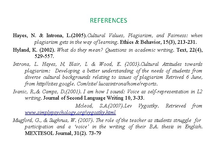 REFERENCES Hayes, N. & Introna, L. (2005). Cultural Values, Plagiarism, and Fairness: when plagiarism