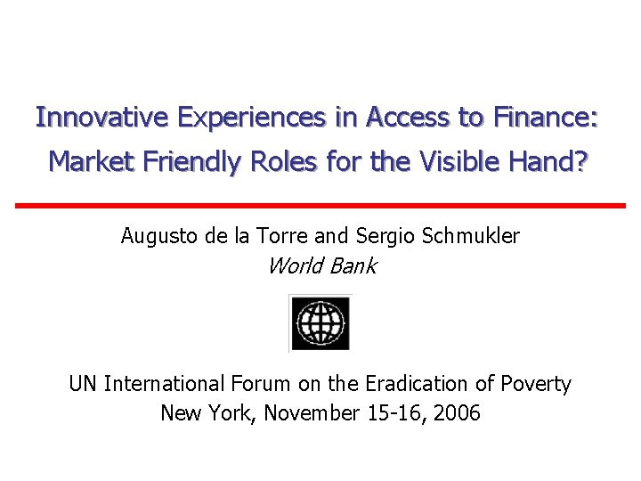 Innovative Experiences in Access to Finance: Market Friendly Roles for the Visible Hand? Augusto