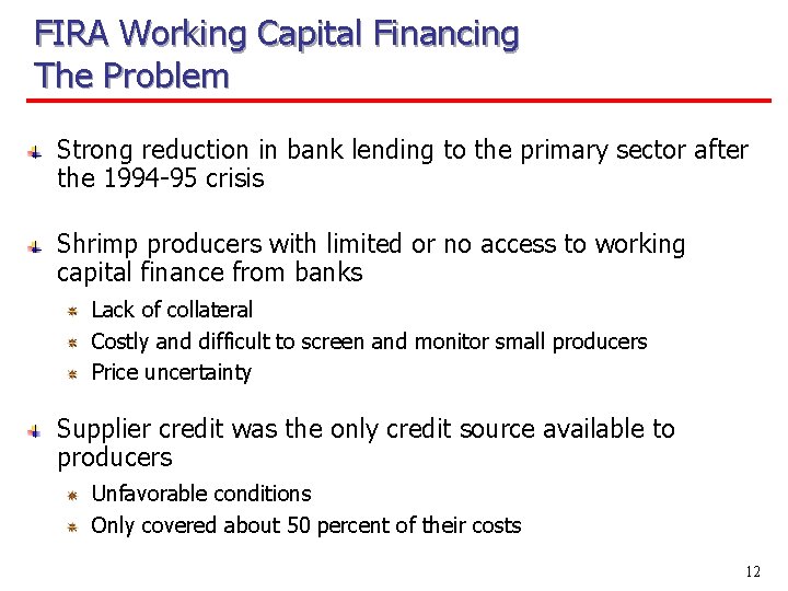 FIRA Working Capital Financing The Problem Strong reduction in bank lending to the primary