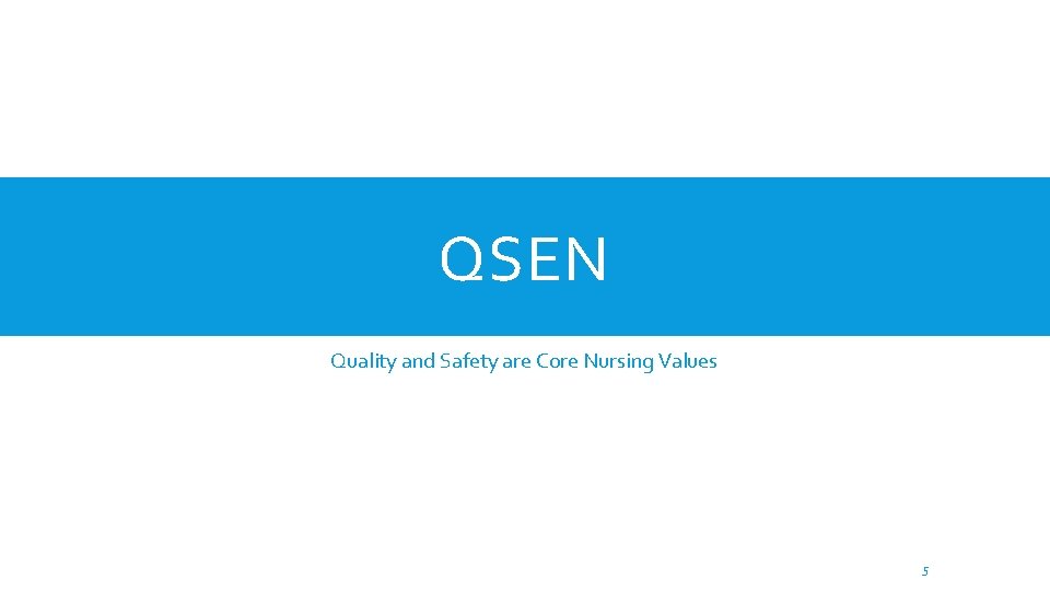 QSEN Quality and Safety are Core Nursing Values 5 QSEN Quality and Safety are Core Nursing Values 5