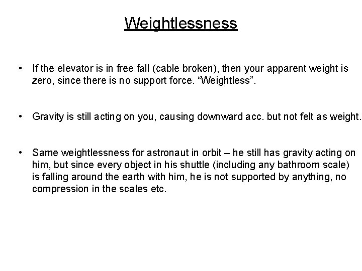 Weightlessness • If the elevator is in free fall (cable broken), then your apparent