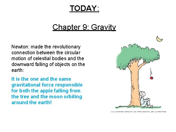 TODAY: Chapter 9: Gravity Newton: made the revolutionary connection between the circular motion of