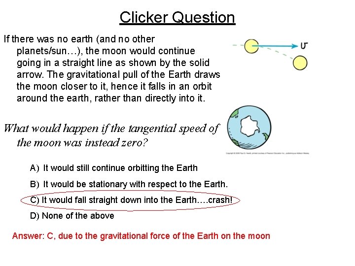 Clicker Question If there was no earth (and no other planets/sun…), the moon would