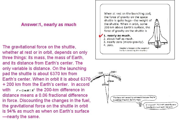 Answer: 1, nearly as much The gravitational force on the shuttle, whether at rest