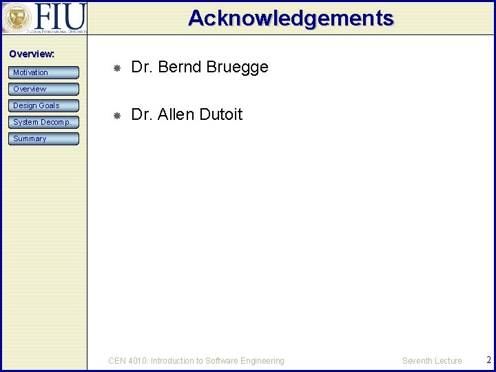 Acknowledgements Overview: Motivation Dr. Bernd Bruegge Dr. Allen Dutoit Overview Design Goals System Decomp.