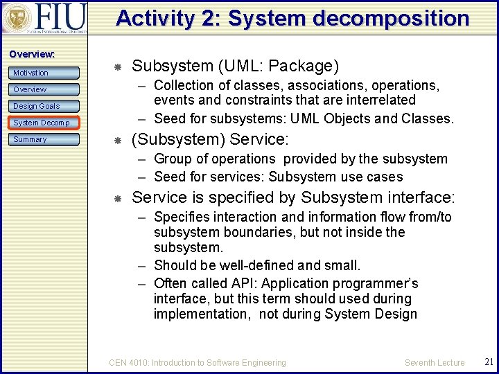 Activity 2: System decomposition Overview: Motivation – Collection of classes, associations, operations, events and