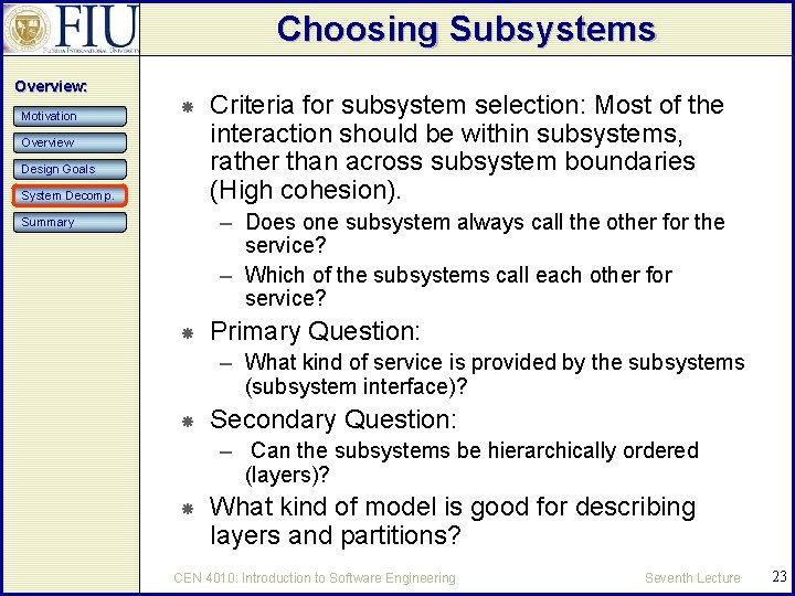 Choosing Subsystems Overview: Motivation Overview Design Goals System Decomp. Criteria for subsystem selection: Most