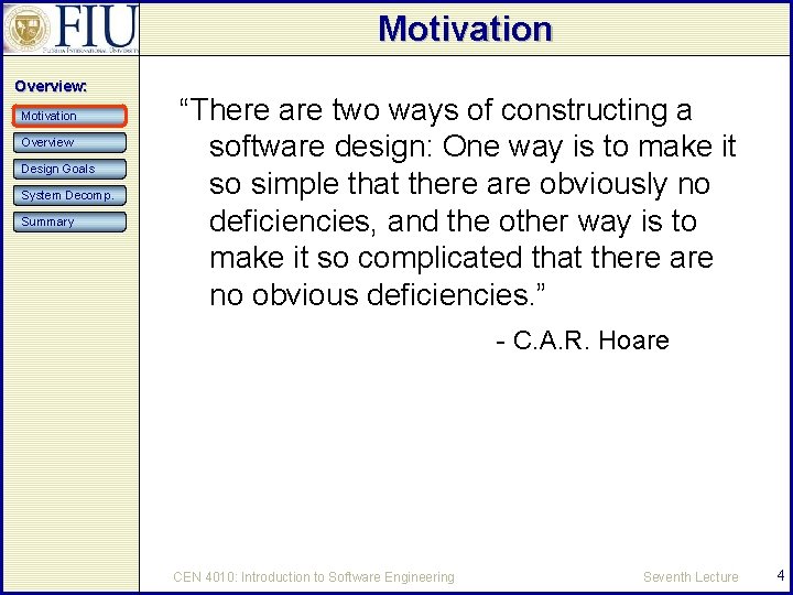 Motivation Overview: Motivation Overview Design Goals System Decomp. Summary “There are two ways of