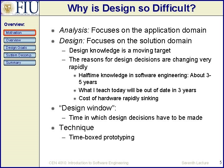 Why is Design so Difficult? Overview: Motivation Overview Design Goals Analysis: Focuses on the