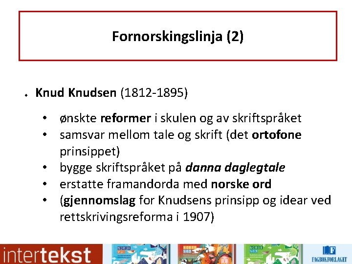 Fornorskingslinja (2) u Knudsen (1812 -1895) • ønskte reformer i skulen og av skriftspråket