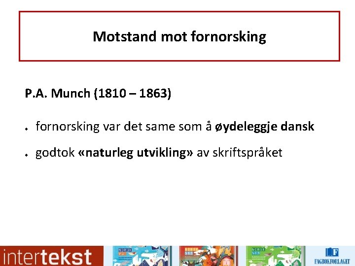 Motstand mot fornorsking P. A. Munch (1810 – 1863) u u fornorsking var det