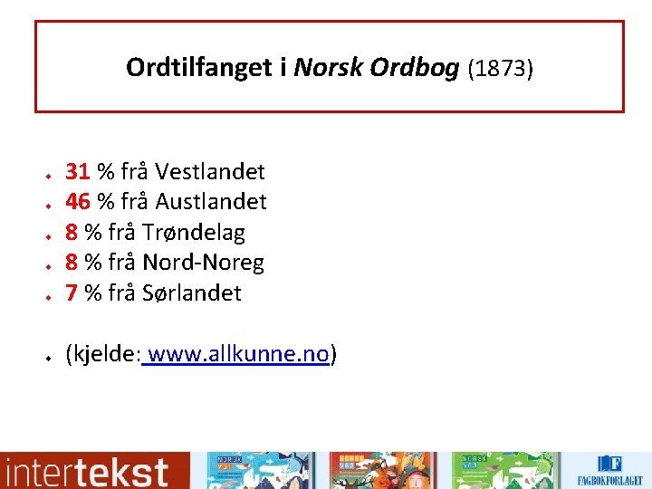 Ordtilfanget i Norsk Ordbog (1873) u u u 31 % frå Vestlandet 46 %