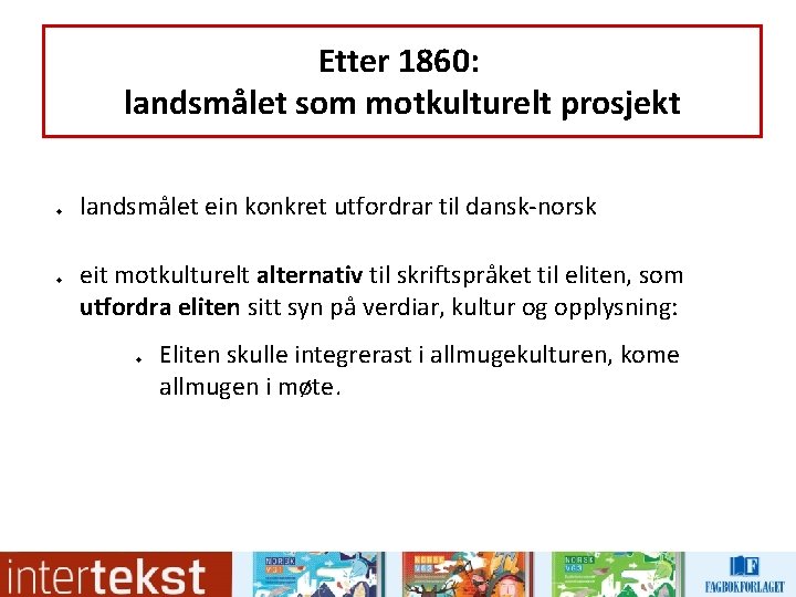 Etter 1860: landsmålet som motkulturelt prosjekt u u landsmålet ein konkret utfordrar til dansk-norsk