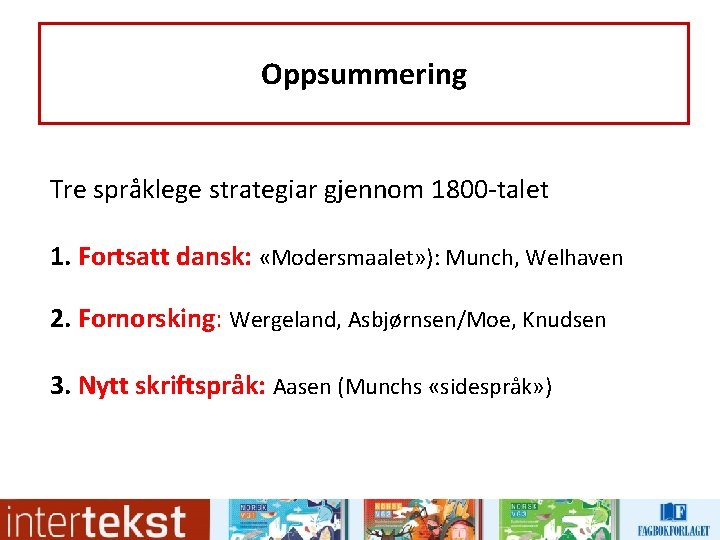 Oppsummering Tre språklege strategiar gjennom 1800 -talet 1. Fortsatt dansk: «Modersmaalet» ): Munch, Welhaven