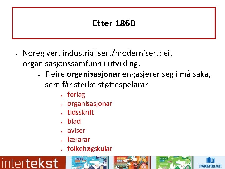 Etter 1860 u Noreg vert industrialisert/modernisert: eit organisasjonssamfunn i utvikling. Fleire organisasjonar engasjerer seg