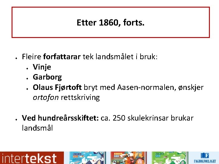 Etter 1860, forts. u Fleire forfattarar tek landsmålet i bruk: Vinje Garborg Olaus Fjørtoft