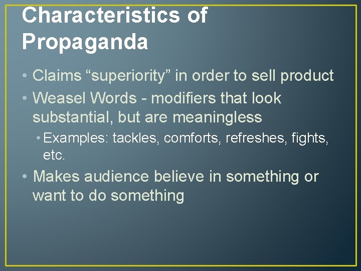 Characteristics of Propaganda • Claims “superiority” in order to sell product • Weasel Words