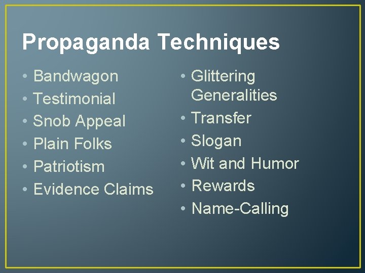 Propaganda Techniques • • • Bandwagon Testimonial Snob Appeal Plain Folks Patriotism Evidence Claims